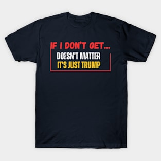 If I Don't Get Elected It's Going To Be A Bloodbath T-Shirt